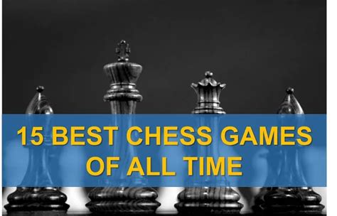 The Best Chess Games Of All Time.